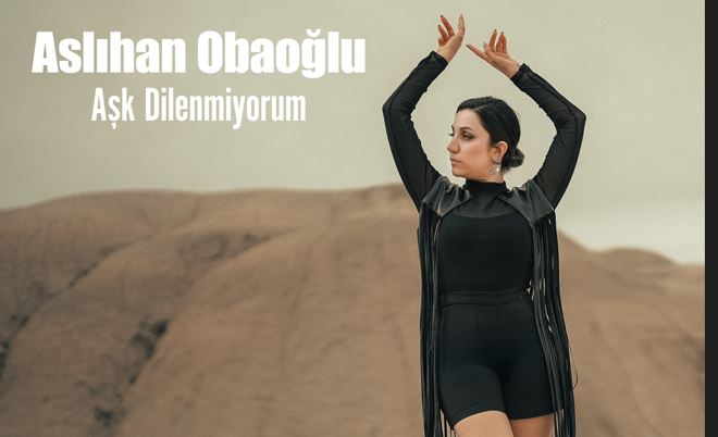 ASLIHAN OBAOĞLU’NDAN YENİ SİNGLE: “AŞK DİLENMİYORUM”